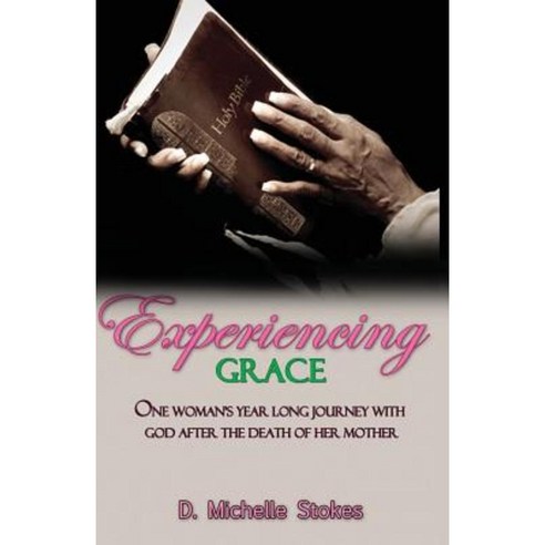 Experiencing Grace: One Woman''s Year Long Journey with God After the Death of Her Mother Paperback, 220 Publishing