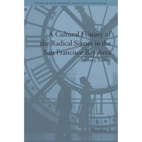 A Cultural History of the Radical Sixties in the San Francisco Bay Area Hardcover, Routledge