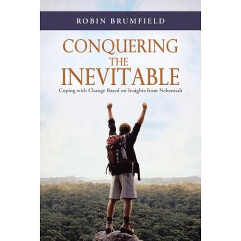 Conquering the Inevitable: Coping with Change Based on Insights from Nehemiah Paperback, WestBow Press