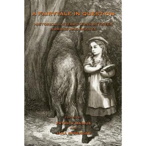 A Fairytale in Question: Historical Interactions Between Humans and Wolves Paperback, White Horse Press