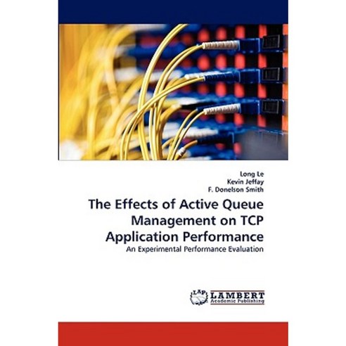 The Effects of Active Queue Management on TCP Application Performance Paperback, LAP Lambert Academic Publishing