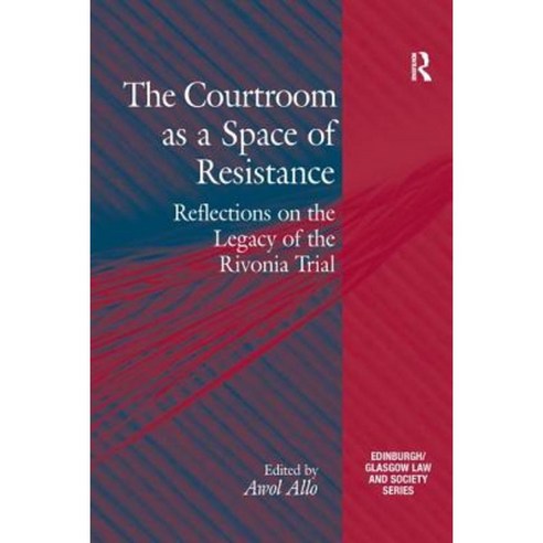 The Courtroom as a Space of Resistance: Reflections on the Legacy of the Rivonia Trial Paperback, Routledge