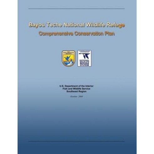 Bayou Teche National Wildlife Refuge Comprehensive Conservation Plan Paperback, Createspace