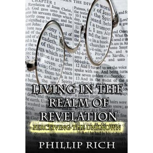 Living in the Realm of Revelation: Perceiving the Unknown Paperback, Createspace