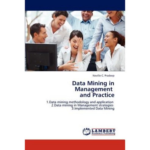 Data Mining in Management and Practice Paperback, LAP Lambert Academic Publishing
