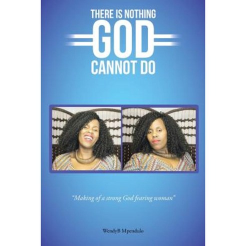 There Is Nothing God Cannot Do Paperback, Partridge Publishing