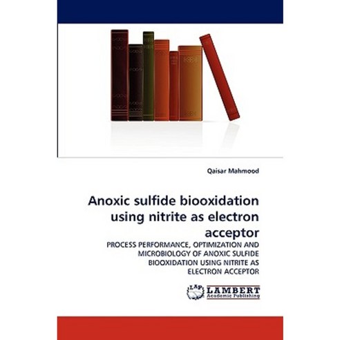 Anoxic Sulfide Biooxidation Using Nitrite as Electron Acceptor Paperback, LAP Lambert Academic Publishing