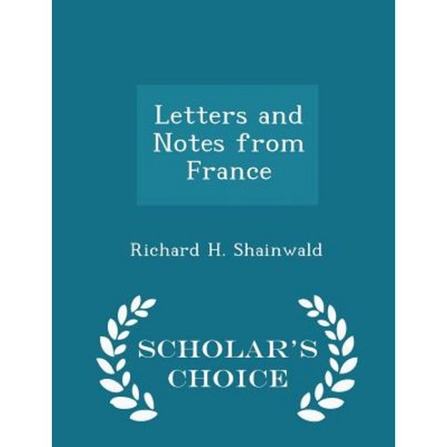 Letters and Notes from France - Scholar''s Choice Edition Paperback
