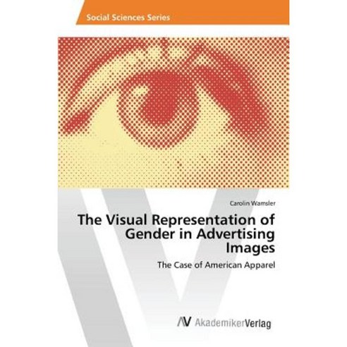 The Visual Representation of Gender in Advertising Images Paperback, AV Akademikerverlag