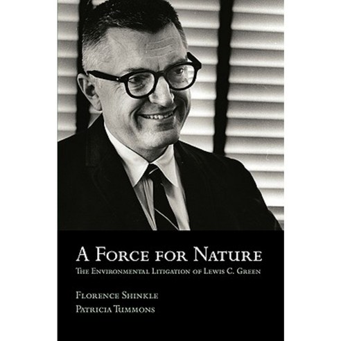 A Force for Nature: The Environmental Litigation of Lewis C. Green Paperback, Gashouse Books