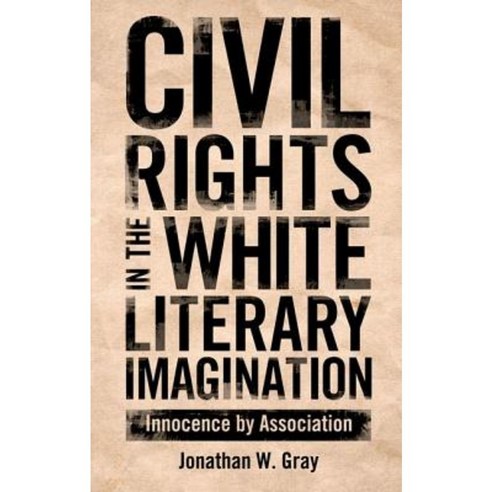 Civil Rights in the White Literary Imagination: Innocence by Association Hardcover, University Press of Mississippi