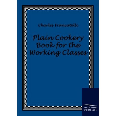 Plain Cookery Book for the Working Classes Paperback, Salzwasser-Verlag Gmbh