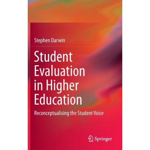 Student Evaluation in Higher Education: Reconceptualising the Student Voice Hardcover, Springer