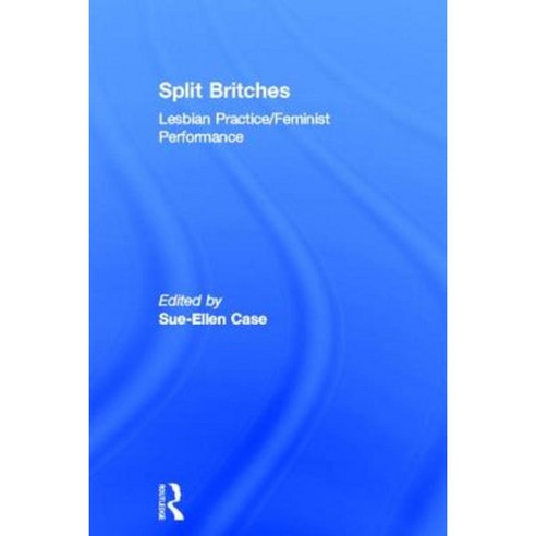 Split Britches: Lesbian Practice/Feminist Performance Hardcover, Routledge