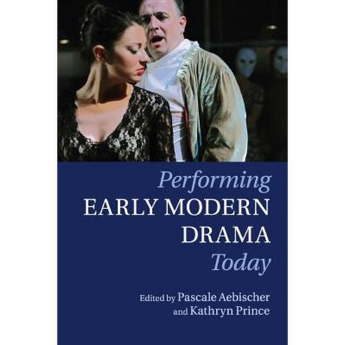 Performing Early Modern Drama Today, Cambridge University Press