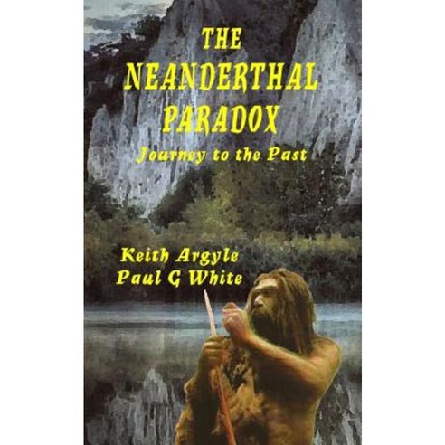 The Neanderthal Paradox: Journey to the Past Paperback, Createspace