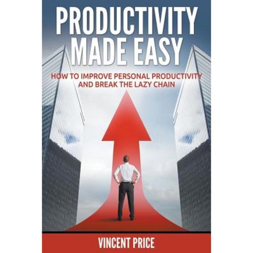 Productivity Made Easy - How to Improve Personal Productivity and Break the Lazy Chain Paperback, Speedy Publishing LLC