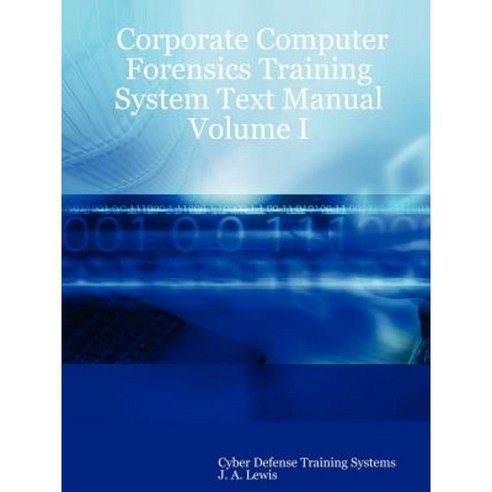 Corporate Computer Forensics Training System Text Manual Volume I ...