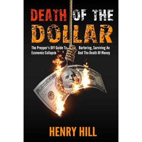 Death of the Dollar: How to Survive the Death of Money and the Loss of Paper Assets Paperback, Createspace