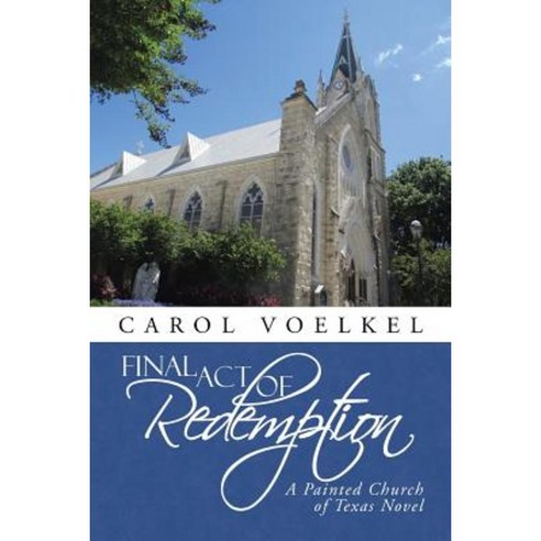 Final Act of Redemption: A Painted Church of Texas Novel Paperback, iUniverse
