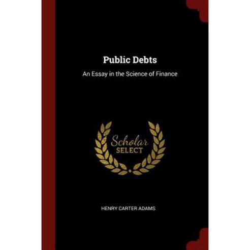 Public Debts: An Essay in the Science of Finance Paperback, Andesite Press