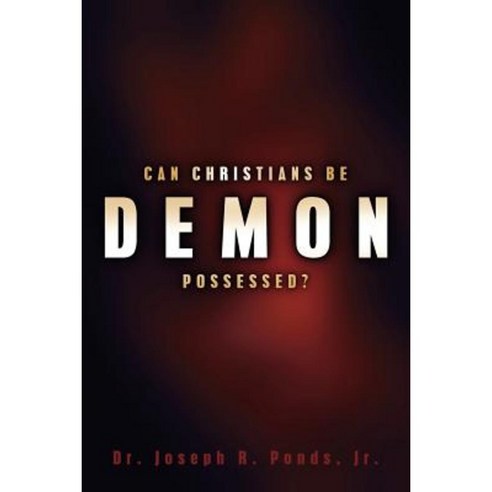 Can Christians Be Demon Possessed? Paperback, Xulon Press