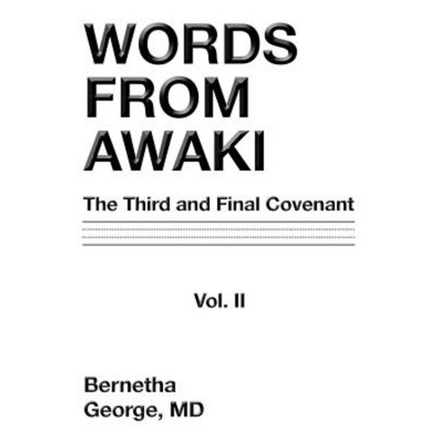 Words from Awaki: The Third and Final Covenant Vol. II Hardcover, Authorhouse