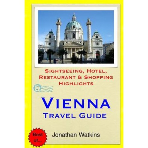 Vienna Travel Guide: Sightseeing Hotel Restaurant & Shopping Highlights Paperback, Createspace
