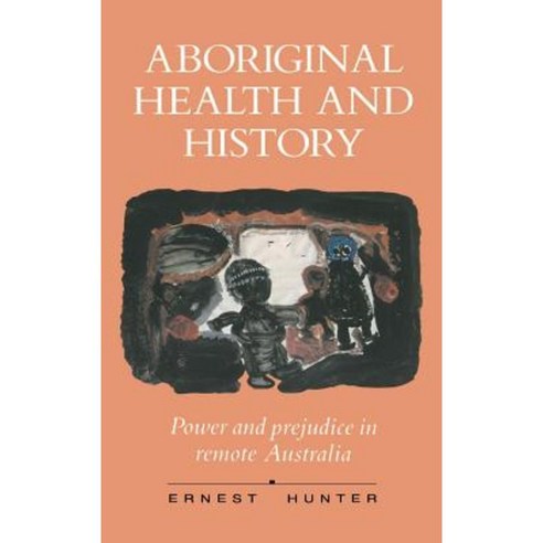 Aboriginal Health and History:Power and Prejudice in Remote Australia, Cambridge University Press
