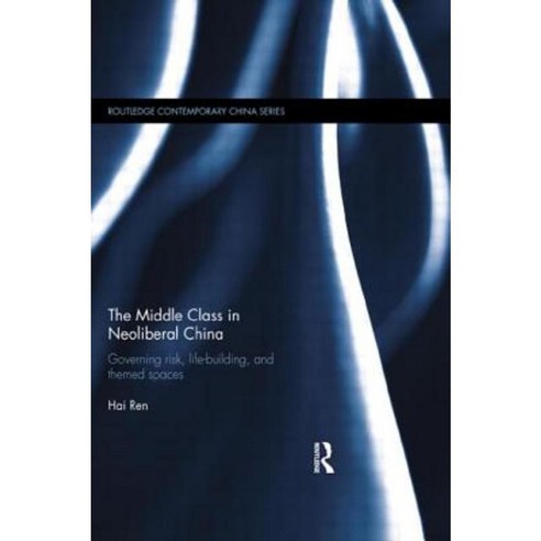 The Middle Class in Neoliberal China: Governing Risk Life-Building and Themed Spaces Paperback, Routledge