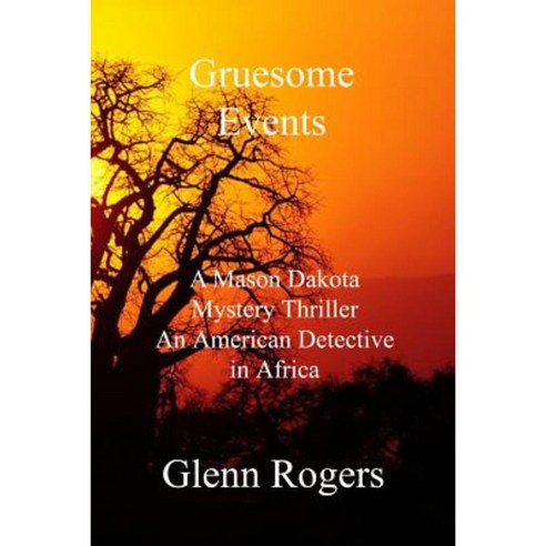 Gruesome Events: A Mason Dakota Mystery Thriller an American Detective in Africa Paperback, Simpson & Brook, Publishers
