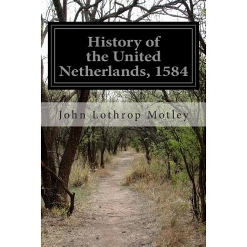 History of the United Netherlands 1584 Paperback, Createspace