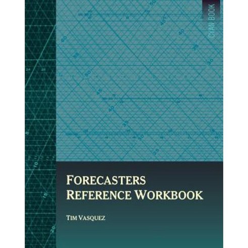 Forecasters Reference Workbook Paperback, Weather Graphics Technologies