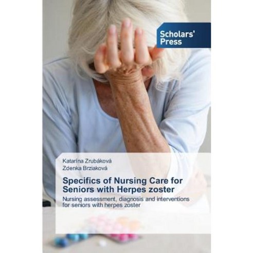 Specifics of Nursing Care for Seniors with Herpes Zoster Paperback, Scholars'' Press