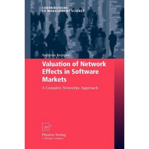 Valuation of Network Effects in Software Markets: A Complex Networks Approach Paperback, Physica-Verlag