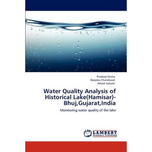 Water Quality Analysis of Historical Lake(hamisar)- Bhuj Gujarat India Paperback, LAP Lambert Academic Publishing