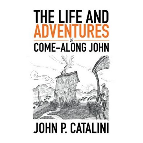 The Life and Adventures of Come-Along John Paperback, Xlibris Corporation