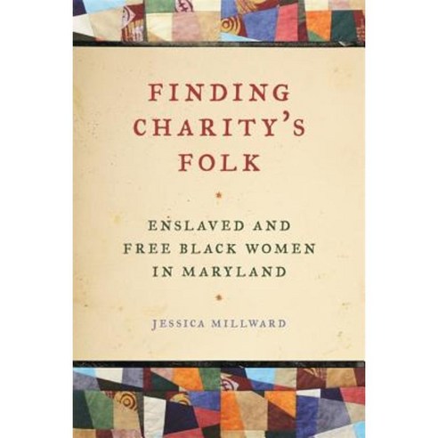 Finding Charity''s Folk: Enslaved and Free Black Women in Maryland Hardcover, University of Georgia Press