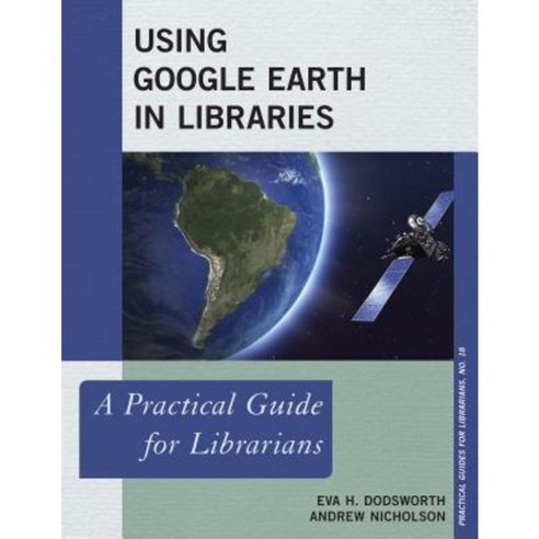 Using Google Earth in Libraries: A Practical Guide for Librarians Paperback, Rowman & Littlefield Publishers