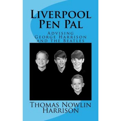 Liverpool Pen Pal: Advising the Beatles & George Harrison Paperback, Createspace