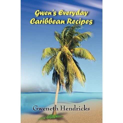 Gwen''s Everyday Caribbean Recipes Paperback, Lulu.com