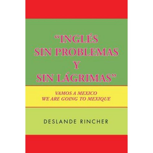 ''''Ingles Sin Problemas y Sin Lagrimas'''': Vamos a Mexico Paperback, Xlibris Corporation