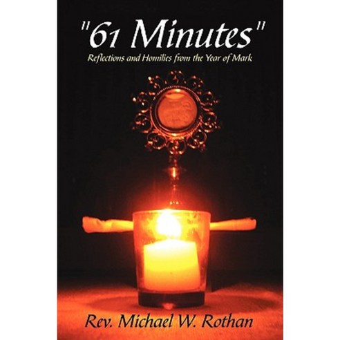 61 Minutes: Reflections and Homilies from the Year of Mark Paperback, Authorhouse