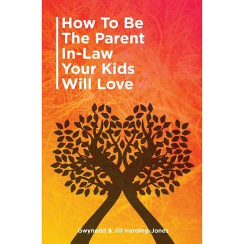 How to Be the Parent-In-Law Your Kids Will Love Paperback, Streetlamp Publishers
