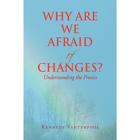 Why Are We Afraid of Changes? Paperback, Xlibris Corporation