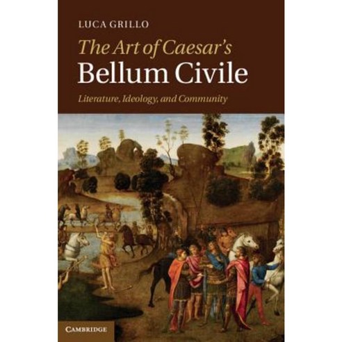 The Art of Caesar''s Bellum Civile: Literature Ideology and Community Hardcover, Cambridge University Press