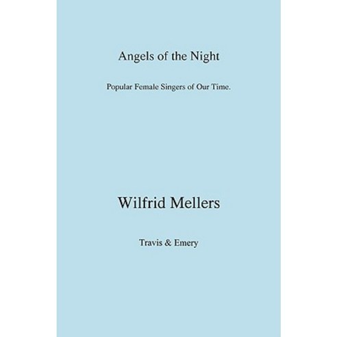 Angels of the Night. Popular Female Singers of Our Time. Paperback, Travis and Emery Music Bookshop