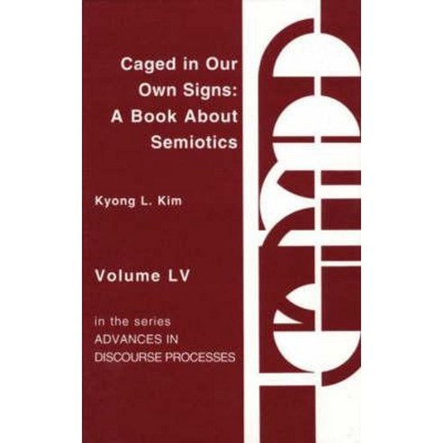 Caged in Our Own Signs: A Book about Semiotics Hardcover, Ablex Publishing Corporation