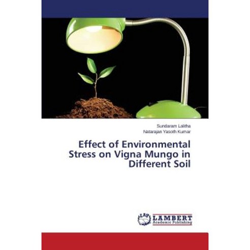 Effect of Environmental Stress on Vigna Mungo in Different Soil Paperback, LAP Lambert Academic Publishing
