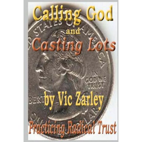 Calling God and Casting Lots: Practicing Radical Trust Paperback, Createspace